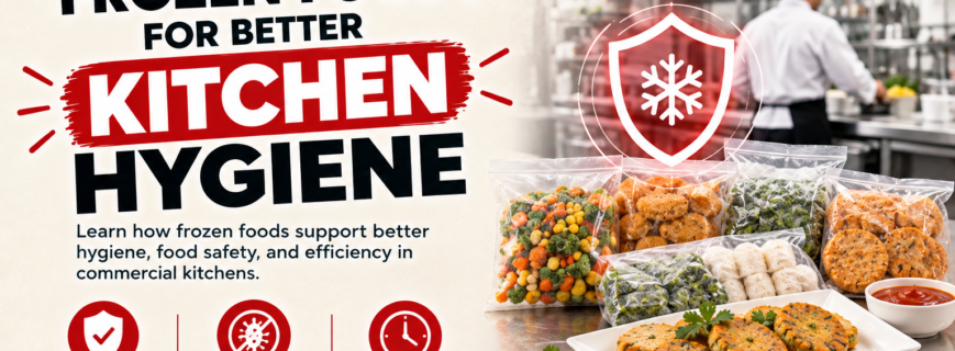 Frozen foods for better kitchen hygiene, food safety, and efficiency in commercial kitchens